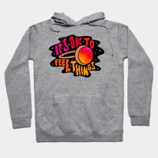 It's Ok to Feel Things Hoodie